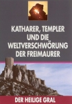 Der Heilige Gral: Katharer, Templer und die Weltverschwörung der Freimaurer